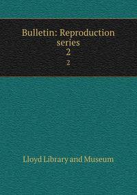 Bulletin: Reproduction series. 2