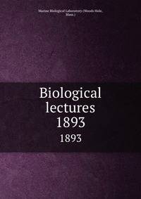 Biological lectures. 1893