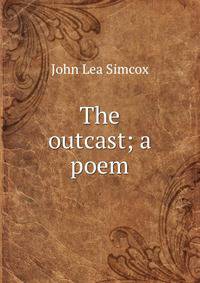 The outcast; a poem