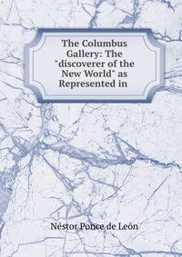 The Columbus Gallery: The "discoverer of the New World" as Represented in .