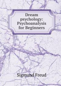 Dream psychology: Psychoanalysis for Beginners