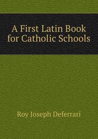 A First Latin Book for Catholic Schools
