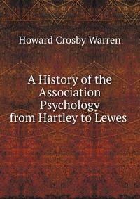 A History of the Association Psychology from Hartley to Lewes .