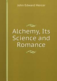 Alchemy, Its Science and Romance