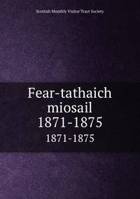 Fear-tathaich miosail. 1871-1875