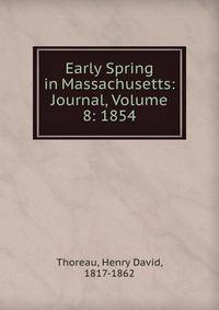 Early Spring in Massachusetts: Journal, Volume 8: 1854.