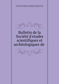 Bulletin de la Soci?t? d'etudes scientifiques et arch?ologiques de .