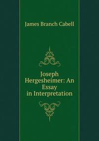Joseph Hergesheimer: An Essay in Interpretation