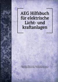 AEG Hilfsbuch fur elektrische Licht- und kraftanlagen
