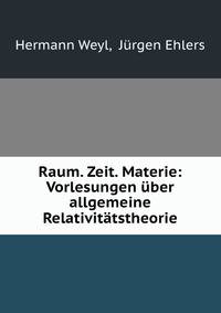Raum. Zeit. Materie: Vorlesungen uber allgemeine Relativitatstheorie