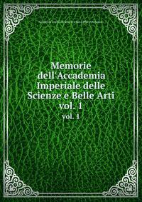 Memorie dell`Accademia Imperiale delle Scienze e Belle Arti. vol. 1