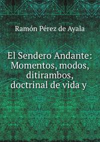 El Sendero Andante: Momentos, modos, ditirambos, doctrinal de vida y .
