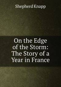 On the Edge of the Storm: The Story of a Year in France
