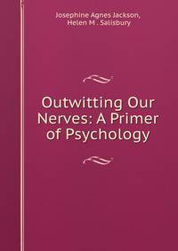 Outwitting Our Nerves: A Primer of Psychology