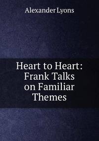 Heart to Heart: Frank Talks on Familiar Themes