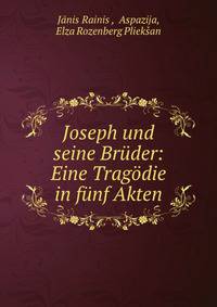 Joseph und seine Bruder: Eine Tragodie in funf Akten