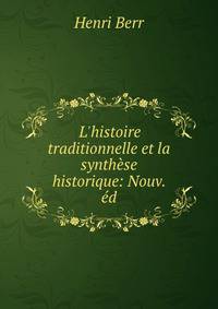L'histoire traditionnelle et la synth?se historique: Nouv. ?d.