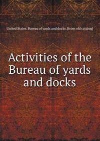 Activities of the Bureau of yards and docks