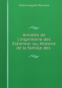 Annales de l'imprimerie des Estienne: ou, Histoire de la famille des .