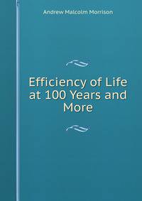 Efficiency of Life at 100 Years and More