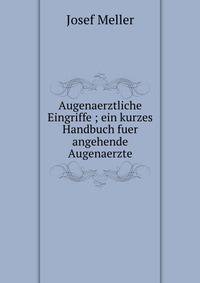 Augenaerztliche Eingriffe ; ein kurzes Handbuch fuer angehende Augenaerzte