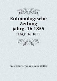 Entomologische Zeitung. jahrg. 16 1855