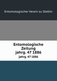 Entomologische Zeitung. jahrg. 47 1886