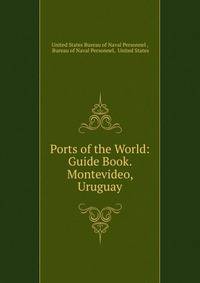 Ports of the World: Guide Book. Montevideo, Uruguay