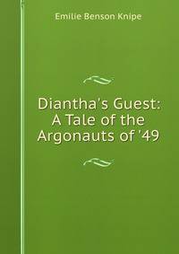 Diantha's Guest: A Tale of the Argonauts of '49