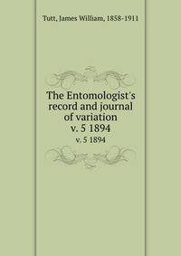 The Entomologist`s record and journal of variation. v. 5 1894