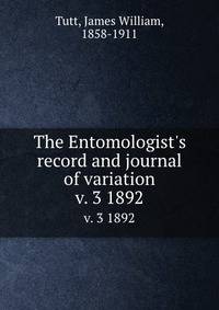The Entomologist`s record and journal of variation. v. 3 1892
