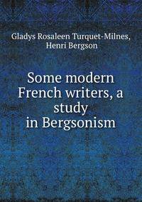 Some modern French writers, a study in Bergsonism