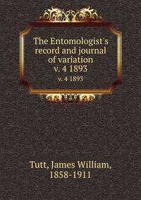 The Entomologist`s record and journal of variation. v. 4 1893