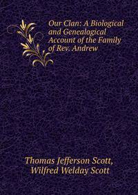 Our Clan: A Biological and Genealogical Account of the Family of Rev. Andrew .
