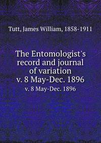 The Entomologist`s record and journal of variation. v. 8 May-Dec. 1896
