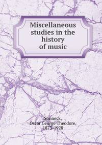 Miscellaneous studies in the history of music
