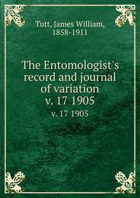 The Entomologist`s record and journal of variation. v. 17 1905