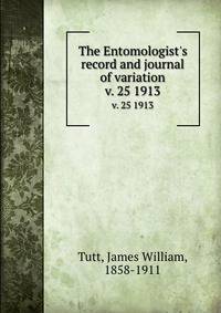The Entomologist`s record and journal of variation. v. 25 1913