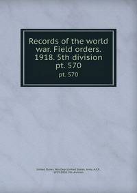 Records of the world war. Field orders. 1918. 5th division. pt. 570