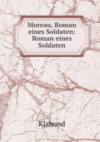 Moreau, Roman eines Soldaten: Roman eines Soldaten