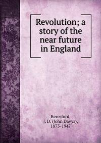 Revolution; a story of the near future in England