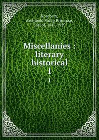Miscellanies : literary &amp; historical
