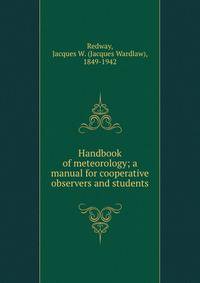 Handbook of meteorology; a manual for cooperative observers and students