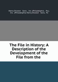 The File in History: A Description of the Development of the File from the .