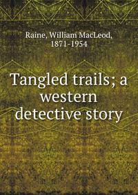 Tangled trails; a western detective story