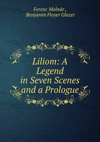 Liliom: A Legend in Seven Scenes and a Prologue