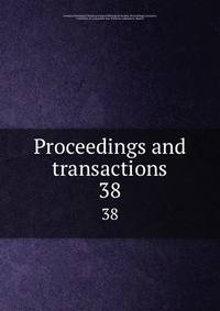 Proceedings and transactions. 38