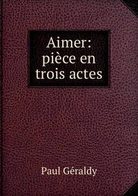 Aimer: piece en trois actes