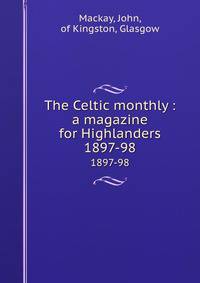 The Celtic monthly : a magazine for Highlanders. 1897-98