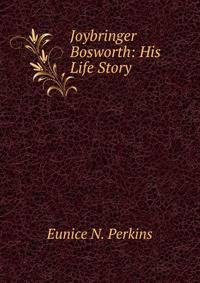 Joybringer Bosworth: His Life Story